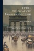 Codex Diplomaticus Brandenburgensis: Sammlung Der Urkunden, Chroniken Und Sonstigen Quellenschriften Für Die Geschichte Der Mark Brandenburg Und Ihrer