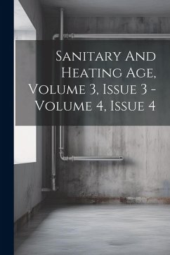 Sanitary And Heating Age, Volume 3, Issue 3 - Volume 4, Issue 4 - Anonymous