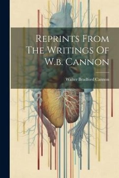 Reprints From The Writings Of W.b. Cannon - Cannon, Walter Bradford