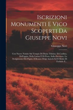 Cover Iscrizioni Monumenti E Vico Scoperti Da Giuseppe Novi: Con Nuove Notizie Sul Tempio Di Diana Tifatina, Di Casilino, Dell'appia, Della Latina E Di Pest