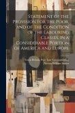 Statement of the Provision for the Poor, and of the Condition of the Labouring Classes, in a Considerable Portion of America and Europe Statement of the Provision for the Poor, and of the Condition of the Labouring Classes, in a Considerable Portion of America and Europe
