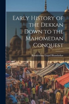 Early History of the Dekkan Down to the Mahomedan Conquest - Bhandarkar, Ramkrishna Gopal