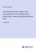 The History of the Rise, Progress and Accomplishment of the Abolition of the African Slave-Trade, by the British Parliament 1839