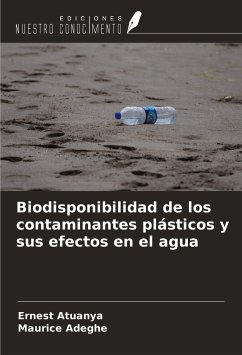 Biodisponibilidad de los contaminantes plásticos y sus efectos en el agua - Atuanya, Ernest; Adeghe, Maurice