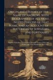 Origin and History of the Name of Andrews, With Biographies of All Most Noted Persons of That Name, and an Account of the Origin of Surnames and Foren