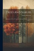 Trees And Shrubs: Illustrations Of New Or Little Known Ligneous Plants, Volume 2, Parts 1-3