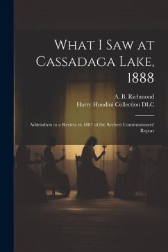 What I Saw at Cassadaga Lake, 1888: Addendum to a Review in 1887 of the Seybert Commissioners' Report