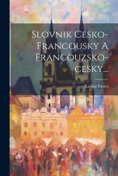 Slovnik Cesko-francousky A Francouzsko-cesky... - Faster, Kaspar