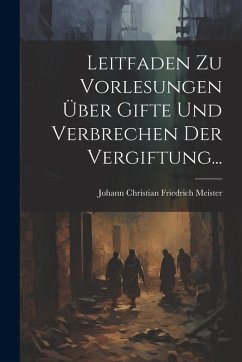Cover Leitfaden Zu Vorlesungen Über Gifte Und Verbrechen Der Vergiftung...