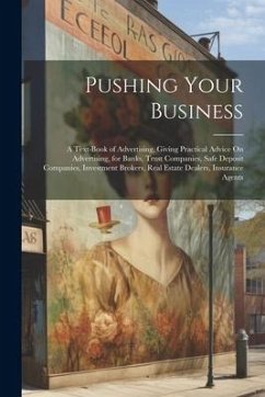 Cover Pushing Your Business: A Text-Book of Advertising, Giving Practical Advice On Advertising, for Banks, Trust Companies, Safe Deposit Companies