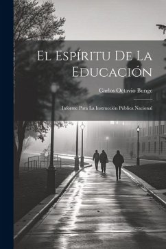 El espíritu de la educación; informe para la instrucción pública nacional - Bunge, Carlos Octavio