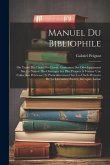 Manuel Du Bibliophile: Ou Traité Du Choix Des Livres, Contenant Des Développemens Sur La Nature Des Ouvrages Les Plus Propres À Former Une Co