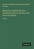 Mémoires et publications de la Société des sciences, des arts et des lettres du Hainaut