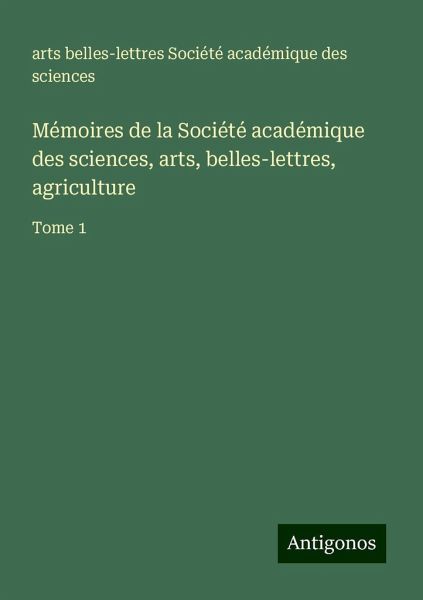Mémoires de la Société académique des sciences, arts, belles-lettres, agriculture Mémoires de la Société académique des sciences, arts, belles-lettres, agriculture