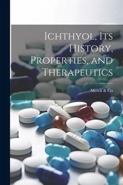 Ichthyol, Its History, Properties, and Therapeutics - Co, Merck