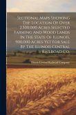 Sectional Maps Showing The Location Of Over 2,500,000 Acres Selected Farming And Wood Lands In The State Of Illinois, 900,000 Acres Yet For Sale By Th