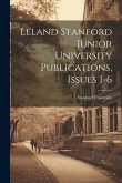 Leland Stanford Junior University Publications, Issues 1-6 Leland Stanford Junior University Publications, Issues 1-6