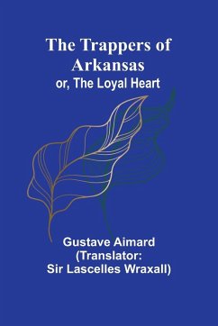 Cover The Trappers of Arkansas; or, The Loyal Heart