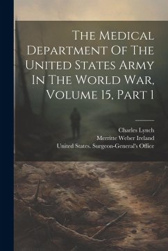 The Medical Department Of The United States Army In The World War, Volume 15, Part 1 - Lynch, Charles