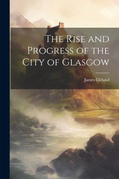 Cover The Rise and Progress of the City of Glasgow