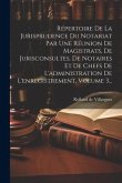 Répertoire De La Jurisprudence Du Notariat Par Une Réunion De Magistrats, De Jurisconsultes, De Notaires Et De Chefs De L'administration De L'enregist Répertoire De La Jurisprudence Du Notariat Par Une Réunion De Magistrats, De Jurisconsultes, De Notaires Et De Chefs De L'administration De L'enregist