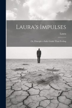 Laura's Impulses: Or, Principle a Safer Guide Than Feeling - Laura