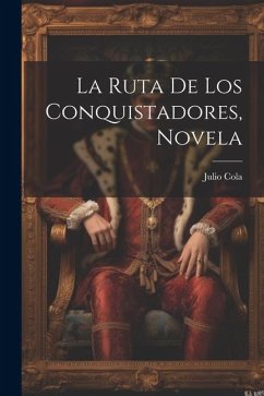 La Ruta De Los Conquistadores, Novela - Julio, Cola