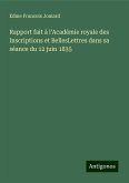 Rapport fait à l'Académie royale des Inscriptions et BellesLettres dans sa séance du 12 juin 1835