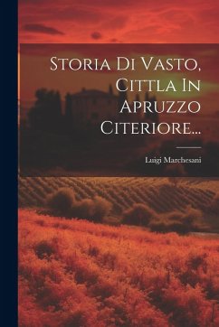 Cover Storia Di Vasto, Cittla In Apruzzo Citeriore...