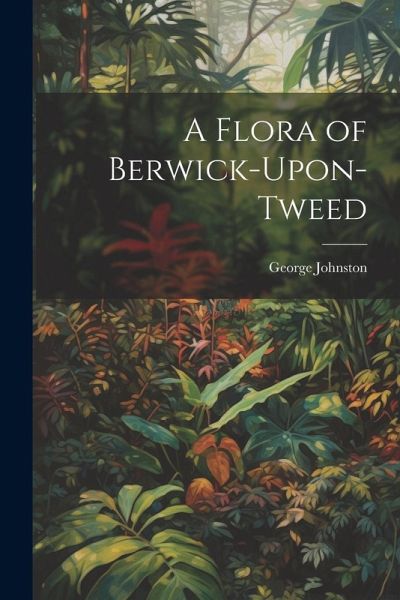 A Flora of Berwick-Upon-Tweed A Flora of Berwick-Upon-Tweed