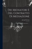 Dei Mediatori E Del Contratto Di Mediazione: Studio Di Diritto Commerciale ...... Dei Mediatori E Del Contratto Di Mediazione: Studio Di Diritto Commerciale ......