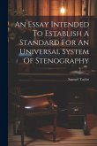 An Essay Intended To Establish A Standard For An Universal System Of Stenography