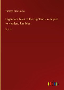 Legendary Tales of the Highlands: A Sequel to Highland Rambles