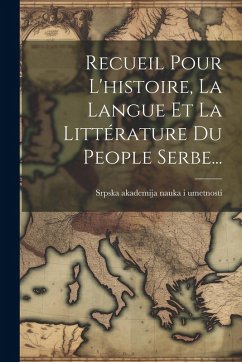 Cover Recueil Pour L'histoire, La Langue Et La Littérature Du People Serbe...