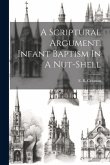 A Scriptural Argument. Infant Baptism In A Nut-shell