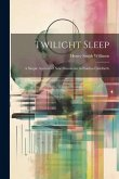 Twilight Sleep: A Simple Account of New Discoveries in Painless Childbirth