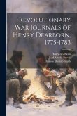 Revolutionary War Journals of Henry Dearborn, 1775-1783 Revolutionary War Journals of Henry Dearborn, 1775-1783