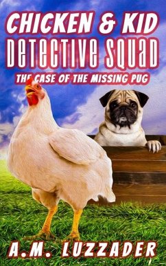 Chicken and Kid Detective Squad The Case of the Missing Pug - Luzzader, A. M.