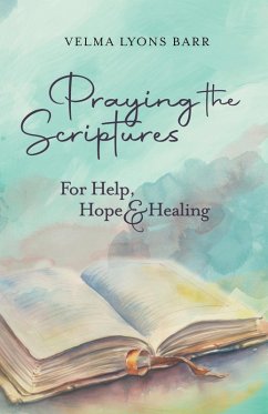 Cover Praying The Scriptures For Help, Hope & Healing