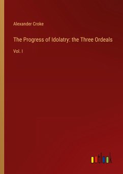 The Progress of Idolatry: the Three Ordeals - Croke, Alexander