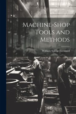 Machine-Shop Tools and Methods - Leonard, William Samuel