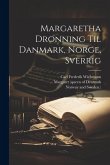 Margaretha Dronning Til Danmark, Norge, Sverrig