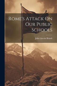 Rome's Attack On Our Public Schools - Brandt, John Lincoln