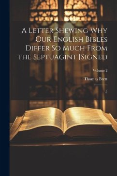 A Letter Shewing Why Our English Bibles Differ So Much From the Septuagint [Signed: .]; Volume 2