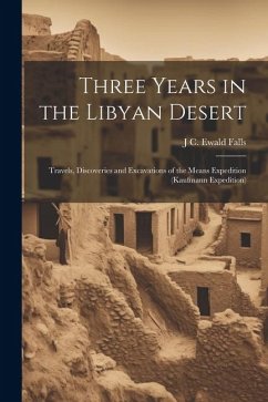 Three Years in the Libyan Desert: Travels, Discoveries and Excavations of the Means Expedition (Kaufmann Expedition) - Falls, J. C. Ewald