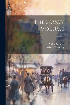 The Savoy Volume; Volume 3 - Symons, Arthur; Beardsley, Aubrey