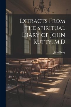 Extracts From the Spiritual Diary of John Rutty, M.D - Rutty, John