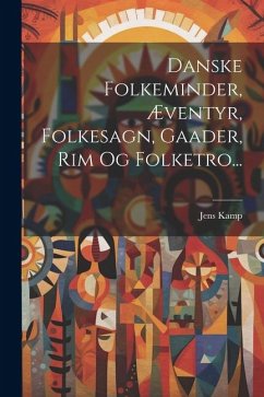 Danske Folkeminder, Æventyr, Folkesagn, Gaader, Rim Og Folketro... - Kamp, Jens