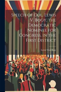 Cover Speech of Col. Lewis V. Bogy, the Democratic Nominee for Congress, in the First District