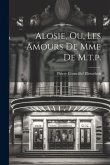 Alosie, Ou, Les Amours De Mme De M.t.p.